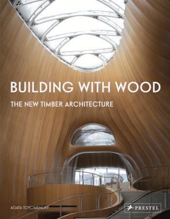 Building With Wood, The New Timber Architecture