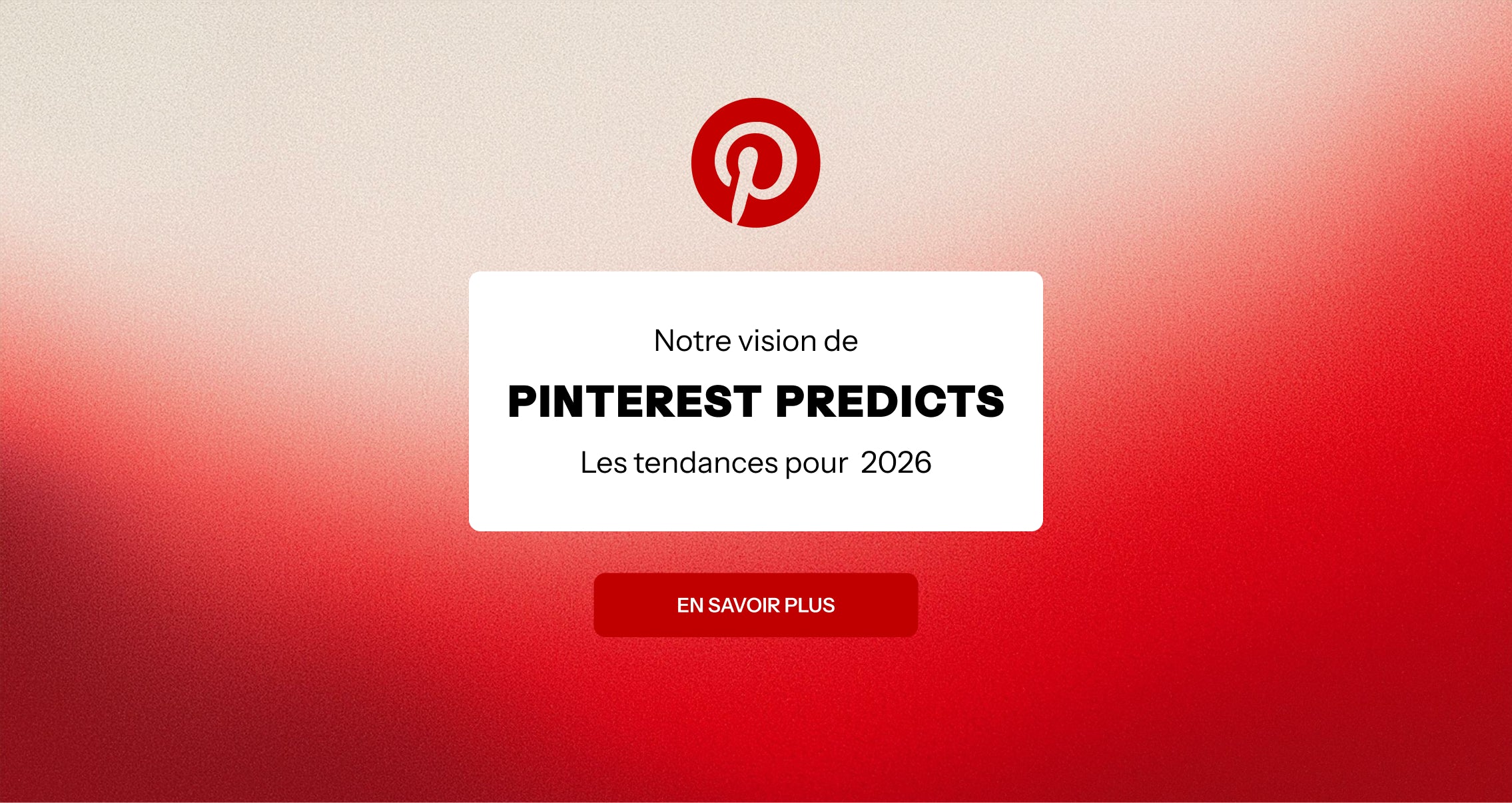 Ce que Pinterest Predicts 2026 nous annonce sur ce qui s’en vient…